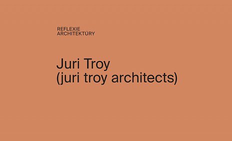 Reflexie architektúry: Juri Troy