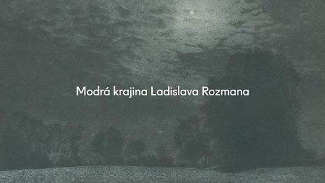 Modrá Krajina Ladislava Rozmana - video