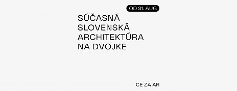 CE ZA AR 2024 / Súčasná slovenská architektúra na Dvojke