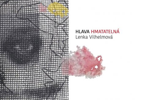 Lenka Vilhelmová: Hlava hmatatelná